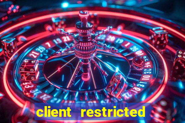 client restricted for action withdraw